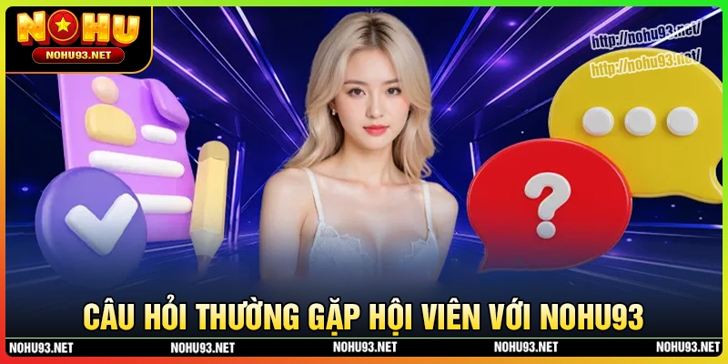 Faq: thắc mắc của thành viên cá cược NOHU93 Faq: thắc mắc của thành viên cá cược NOHU93